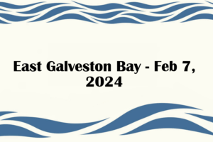 East Galveston Bay - Feb 7, 2024