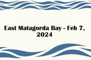 East Matagorda Bay - Feb 7, 2024