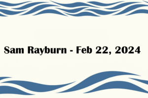 Sam Rayburn - Feb 22, 2024