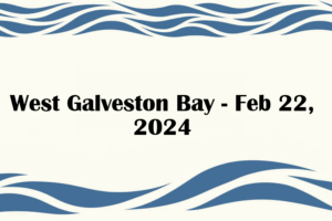 West Galveston Bay - Feb 22, 2024