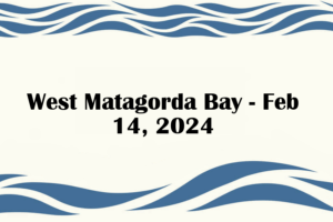 West Matagorda Bay - Feb 14, 2024