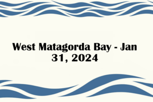 West Matagorda Bay - Jan 31, 2024