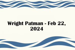 Wright Patman - Feb 22, 2024