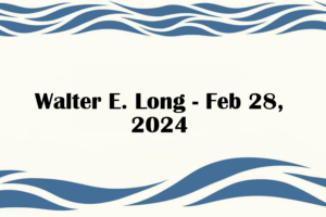 Walter E. Long - Feb 28, 2024